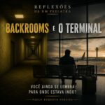 REFLEXÕES DE UM PEDIATRA – 09/06/2026 Backrooms e o terminal